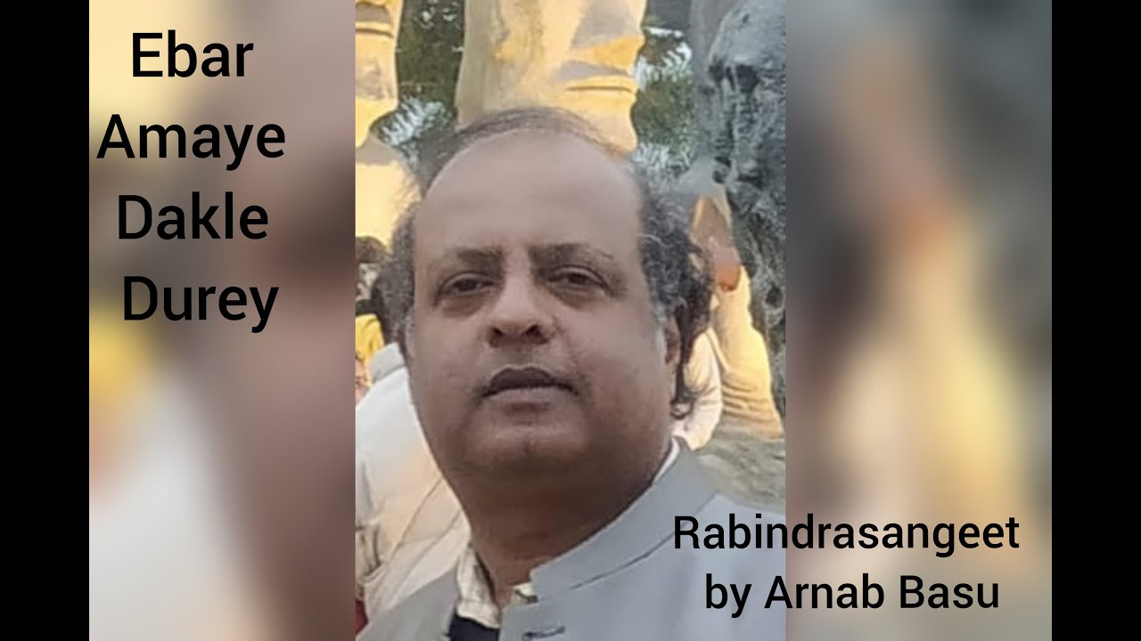 Ebar Amaye Dakle Durey (Rabindrasangeet) - Arnab Basu